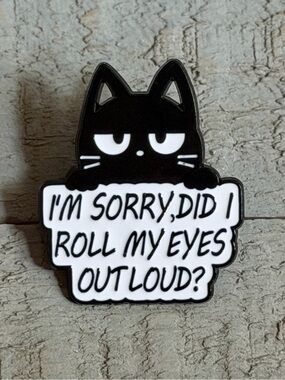 Black Cat Enamel Pin - "I’m Sorry, Did I Roll My Eyes Out Loud?"